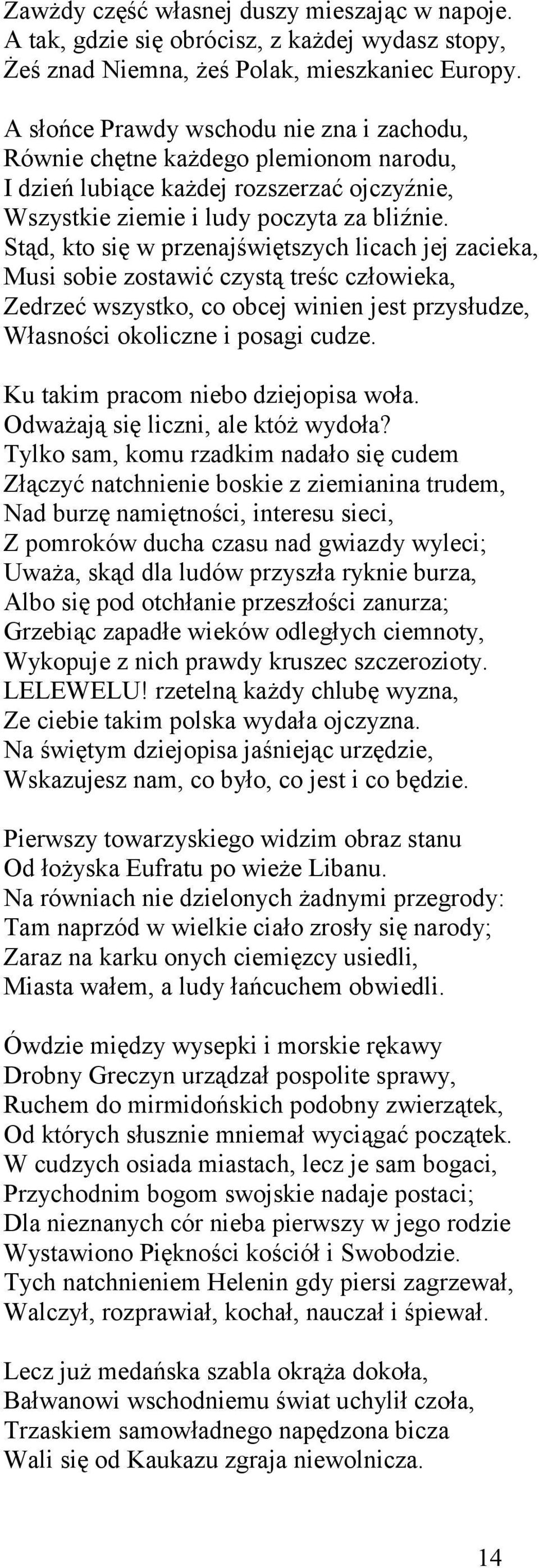 Stąd, kto się w przenajświętszych licach jej zacieka, Musi sobie zostawić czystą treśc człowieka, Zedrzeć wszystko, co obcej winien jest przysłudze, Własności okoliczne i posagi cudze.