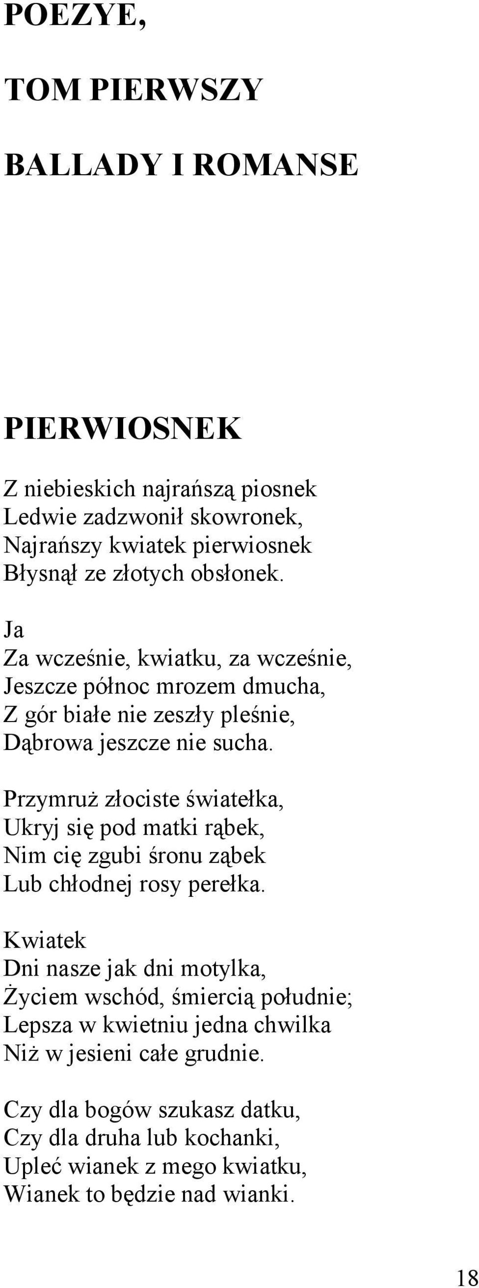 Przymruż złociste światełka, Ukryj się pod matki rąbek, Nim cię zgubi śronu ząbek Lub chłodnej rosy perełka.