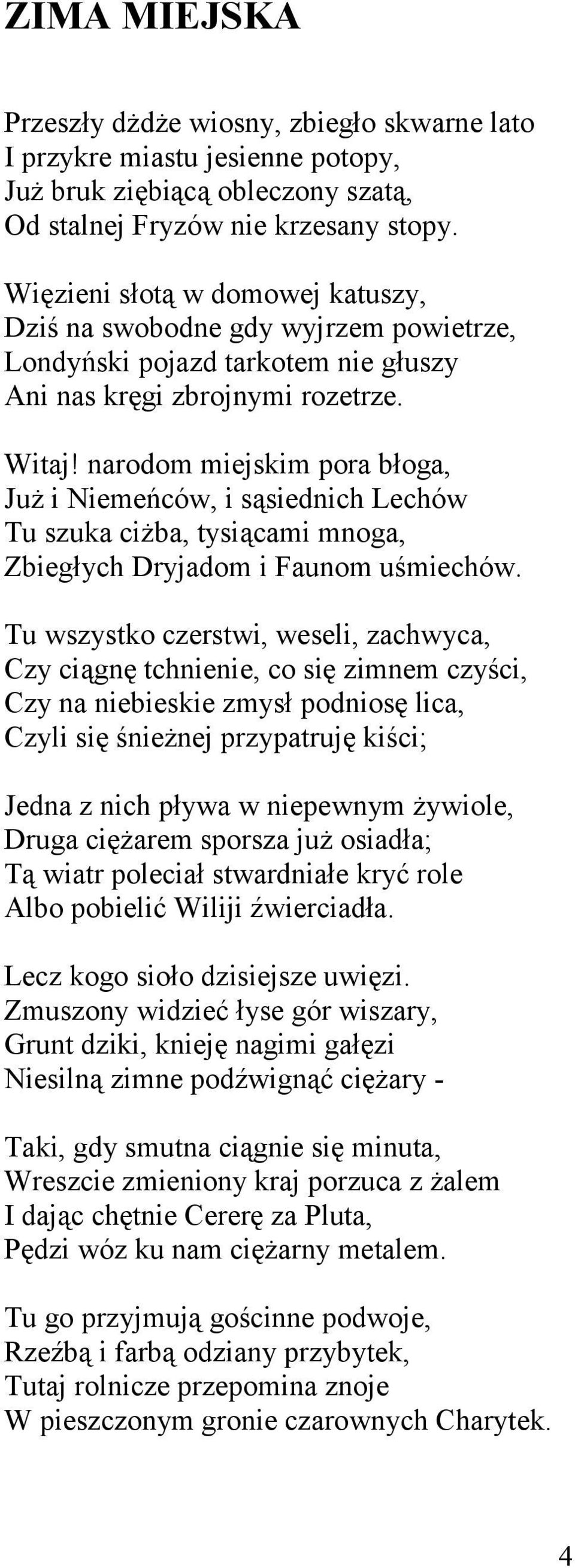 narodom miejskim pora błoga, Już i Niemeńców, i sąsiednich Lechów Tu szuka ciżba, tysiącami mnoga, Zbiegłych Dryjadom i Faunom uśmiechów.