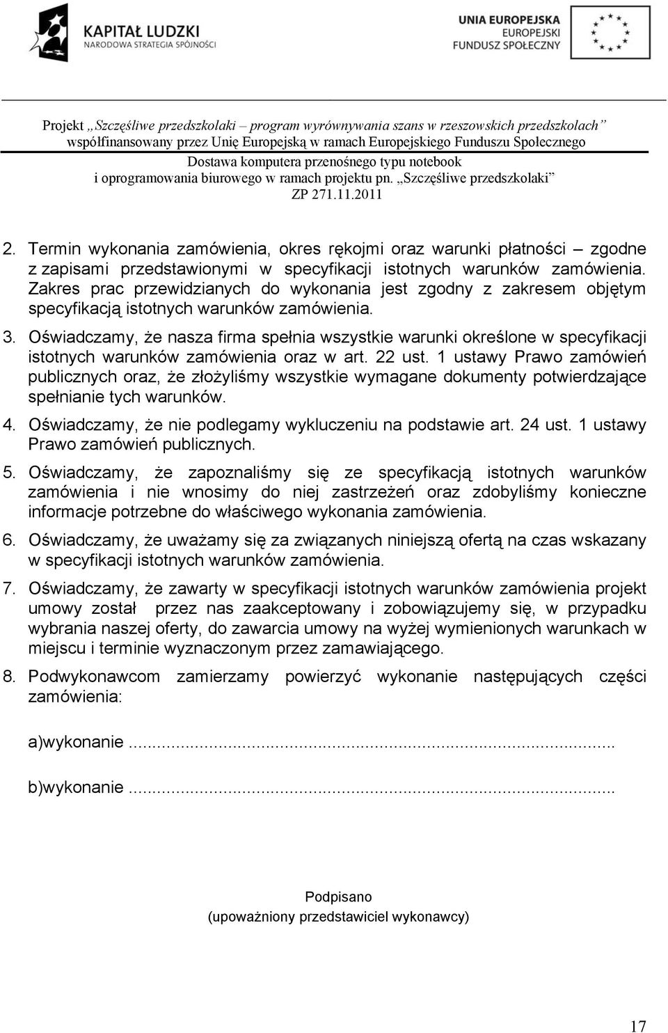 Oświadczamy, że nasza firma spełnia wszystkie warunki określone w specyfikacji istotnych warunków zamówienia oraz w art. 22 ust.
