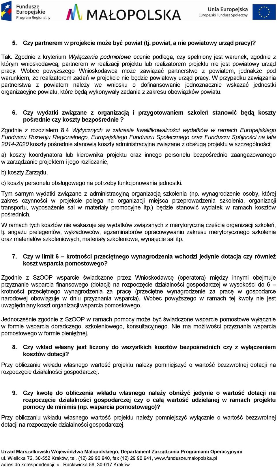 pracy. Wobec powyższego Wnioskodawca może zawiązać partnerstwo z powiatem, jednakże pod warunkiem, że realizatorem zadań w projekcie nie będzie powiatowy urząd pracy.