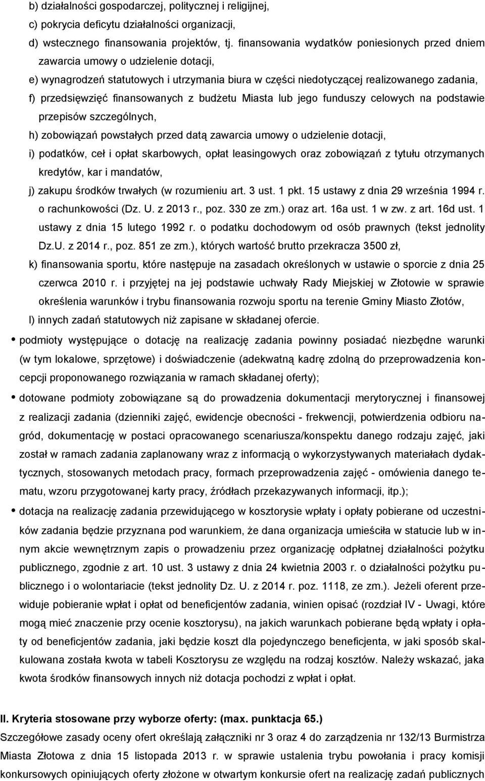 finansowanych z budżetu Miasta lub jego funduszy celowych na podstawie przepisów szczególnych, h) zobowiązań powstałych przed datą zawarcia umowy o udzielenie dotacji, i) podatków, ceł i opłat