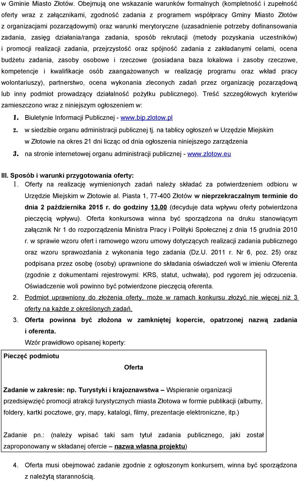 merytoryczne (uzasadnienie potrzeby dofinansowania zadania, zasięg działania/ranga zadania, sposób rekrutacji (metody pozyskania uczestników) i promocji realizacji zadania, przejrzystość oraz