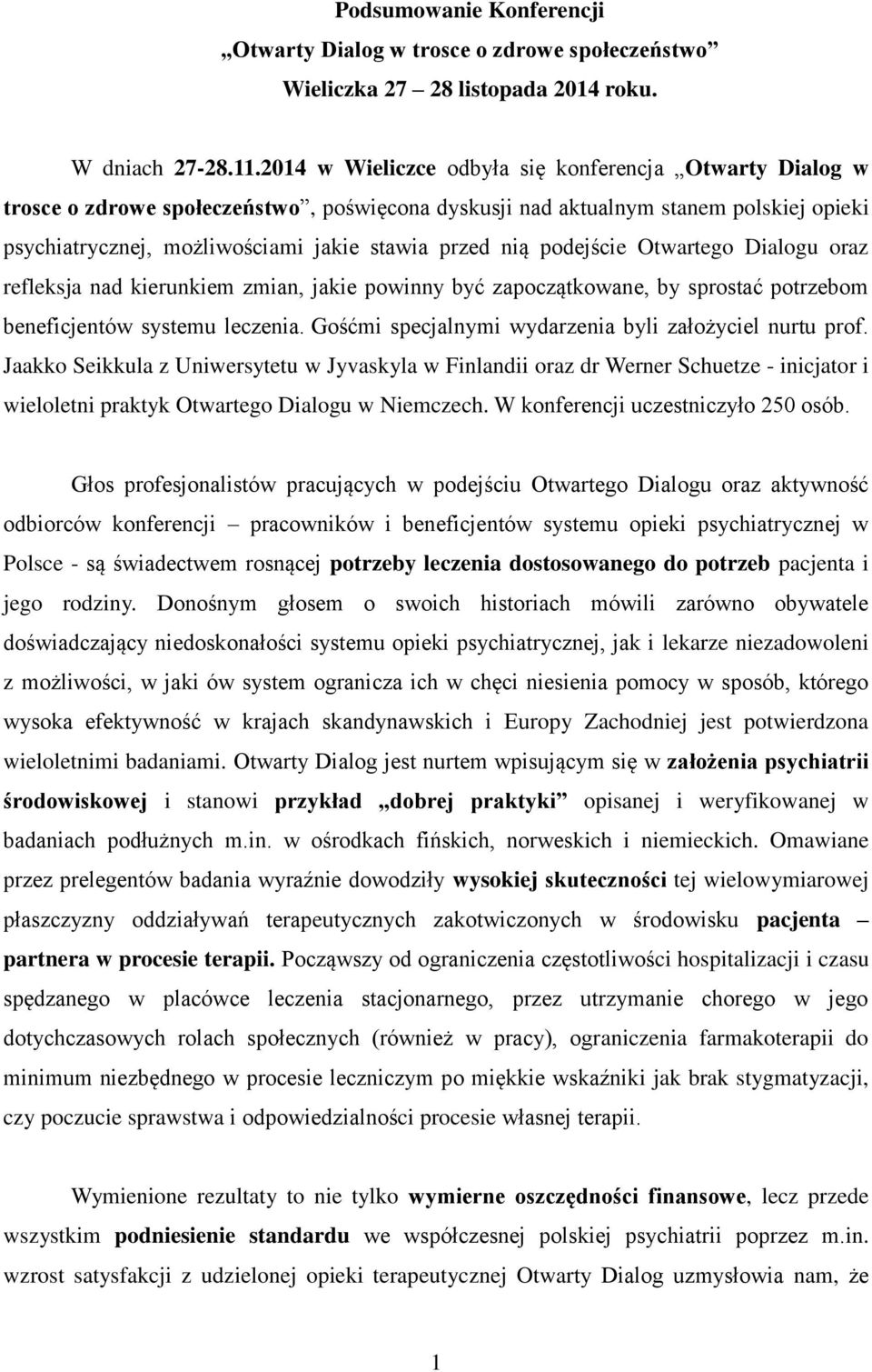 podejście Otwartego Dialogu oraz refleksja nad kierunkiem zmian, jakie powinny być zapoczątkowane, by sprostać potrzebom beneficjentów systemu leczenia.