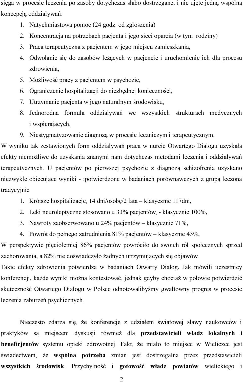 Odwołanie się do zasobów leżących w pacjencie i uruchomienie ich dla procesu zdrowienia, 5. Możliwość pracy z pacjentem w psychozie, 6. Ograniczenie hospitalizacji do niezbędnej konieczności, 7.