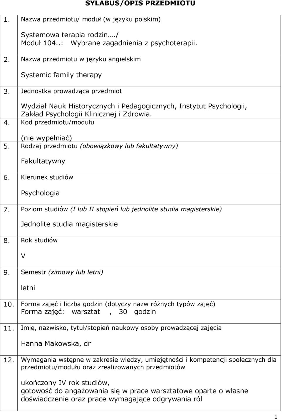 Jednostka prowadząca przedmiot Wydział Nauk Historycznych i Pedagogicznych, Instytut Psychologii, Zakład Psychologii Klinicznej i Zdrowia. 4. Kod przedmiotu/modułu (nie wypełniać) 5.