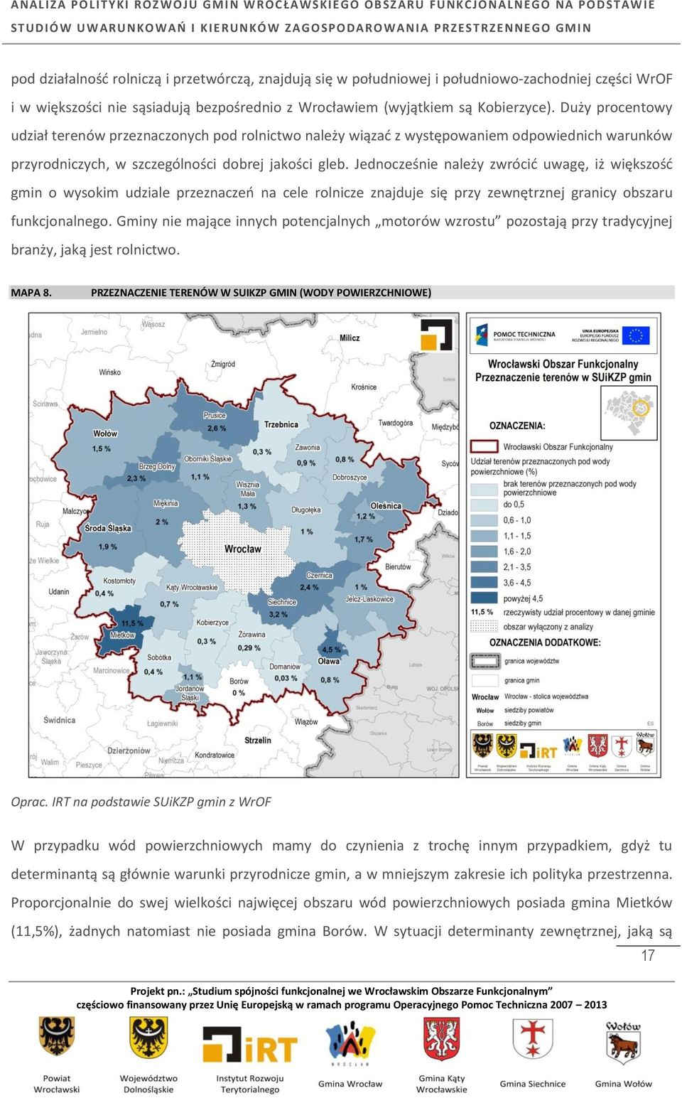 Jednocześnie należy zwrócić uwagę, iż większość gmin o wysokim udziale przeznaczeń na cele rolnicze znajduje się przy zewnętrznej granicy obszaru funkcjonalnego.