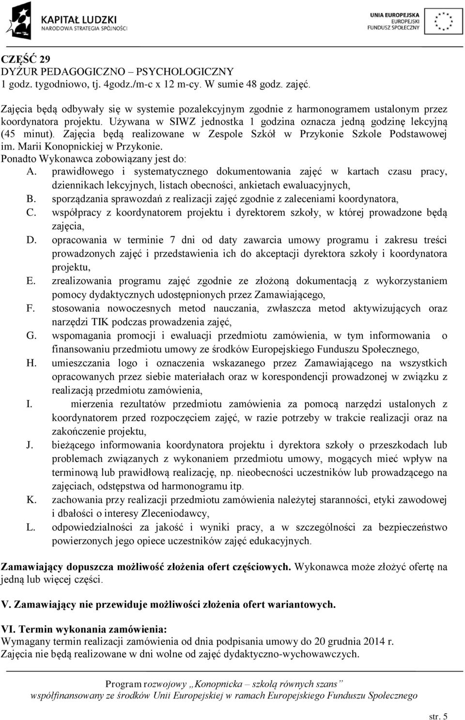 Ponadto Wykonawca zobowiązany jest do: A. prawidłowego i systematycznego dokumentowania zajęć w kartach czasu pracy, dziennikach lekcyjnych, listach obecności, ankietach ewaluacyjnych, B.