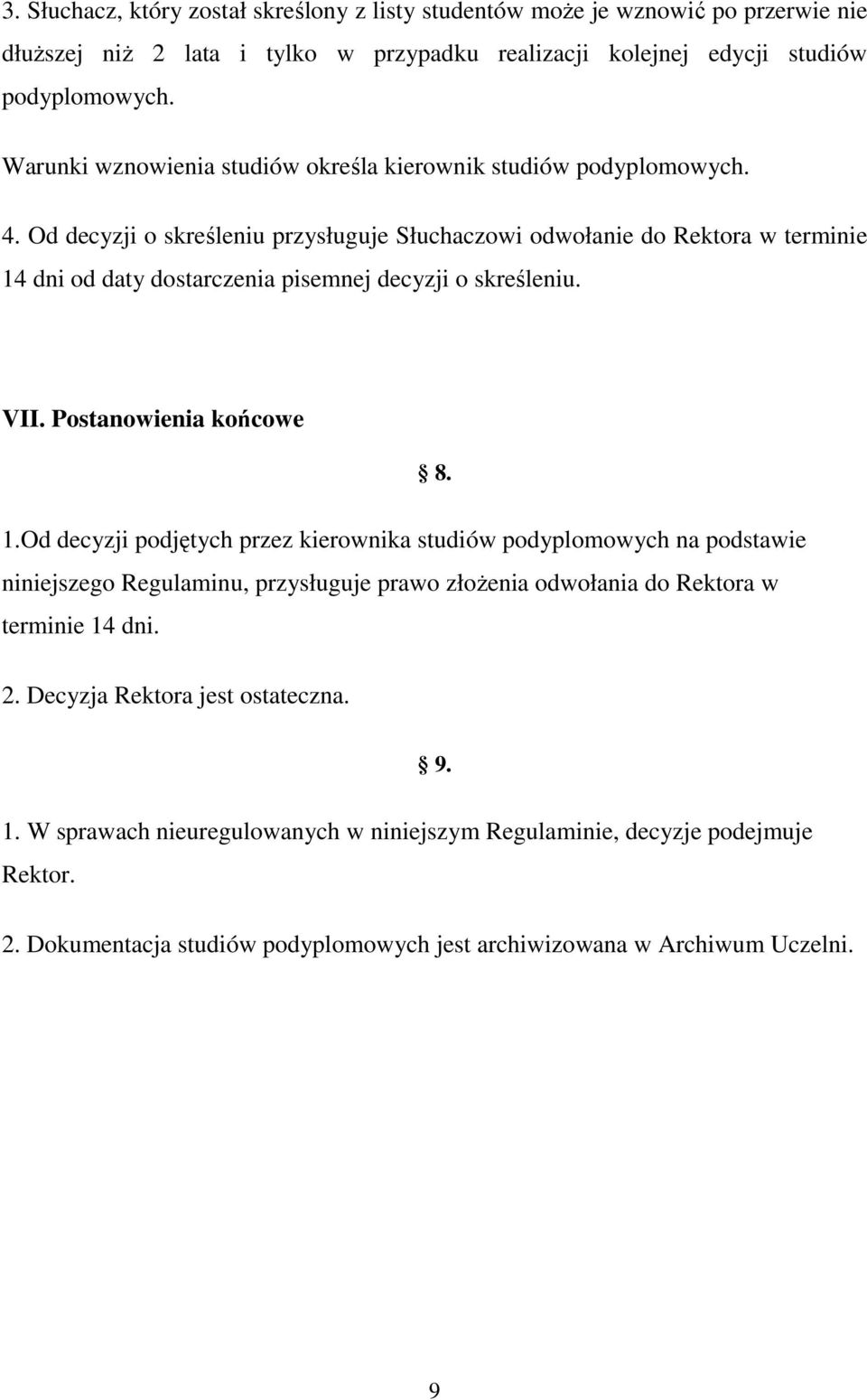 Od decyzji o skreśleniu przysługuje Słuchaczowi odwołanie do Rektora w terminie 14