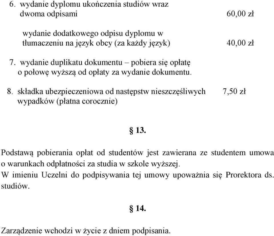 składka ubezpieczeniowa od następstw nieszczęśliwych 7,50 zł wypadków (płatna corocznie) 13.