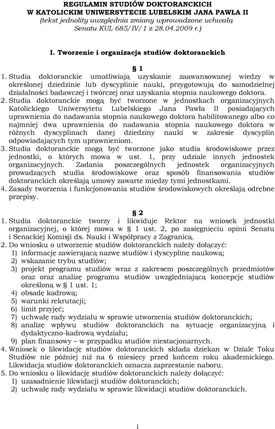 Studia doktoranckie umożliwiają uzyskanie zaawansowanej wiedzy w określonej dziedzinie lub dyscyplinie nauki, przygotowują do samodzielnej działalności badawczej i twórczej oraz uzyskania stopnia