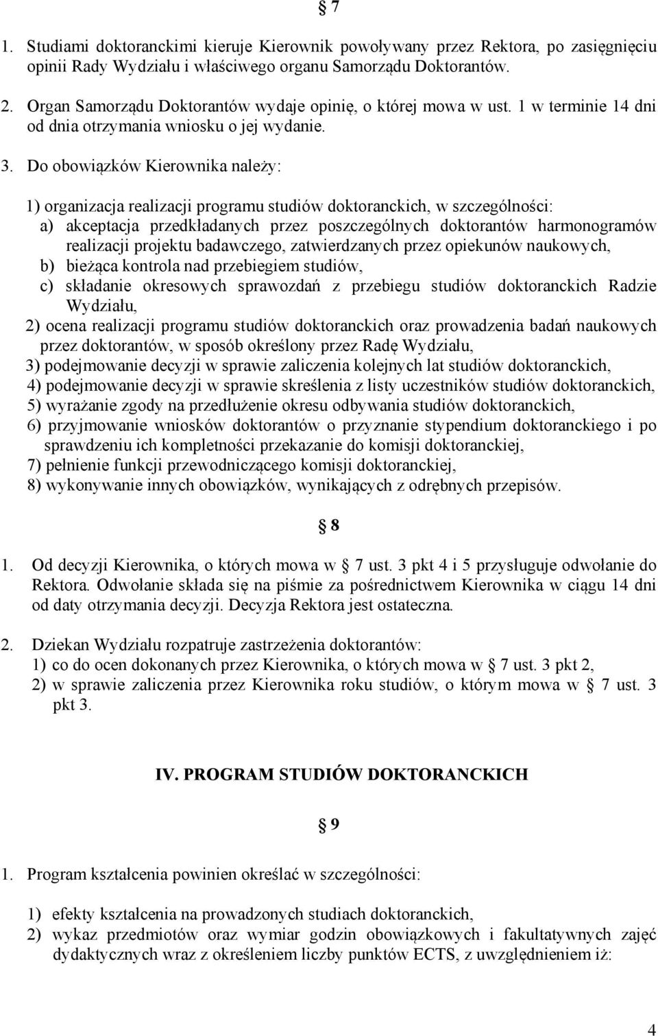 Do obowiązków Kierownika należy: 1) organizacja realizacji programu studiów doktoranckich, w szczególności: a) akceptacja przedkładanych przez poszczególnych doktorantów harmonogramów realizacji