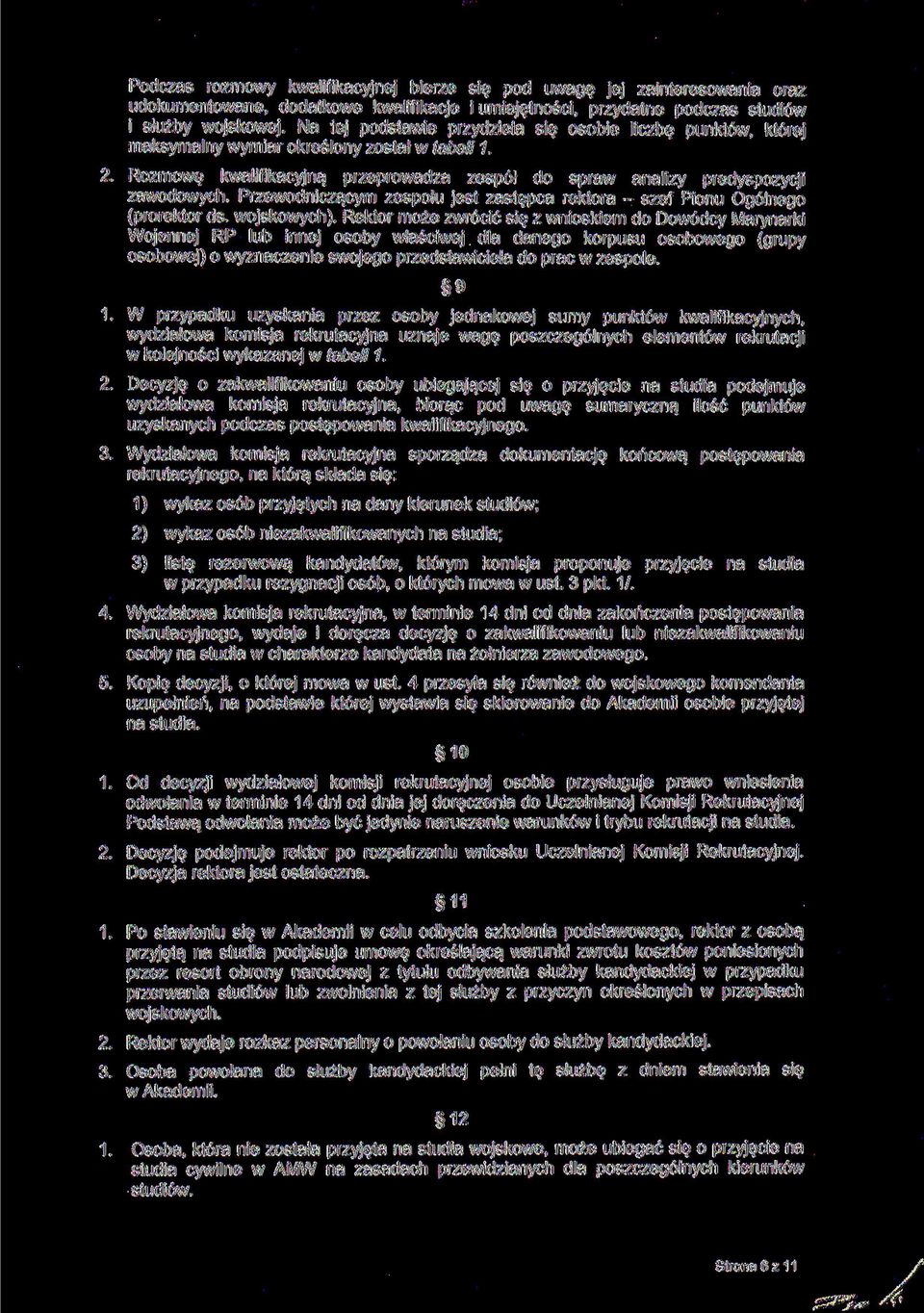 zespołu jest zastępca rektora - szef Pionu Ogólnego (prorektor ds wojskowych) Rektor może zwrócić się z wnioskiem do Dowódcy Marynarki Wojennej RP lub innej osoby właściwej dla danego korpusu