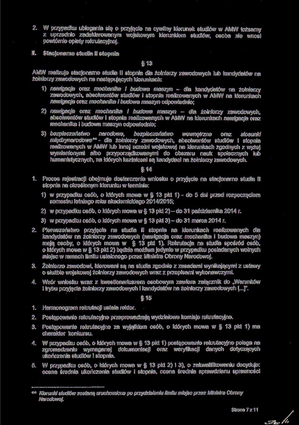 maszyn - dla kandydatów na żołnierzy zawodowych absolwentów studiów l stopnia realizowanych w AMW na kierunkach nawigacja oraz mechanika i budowa maszyn odpowiednio; 2) nawigacja oraz mechanika i