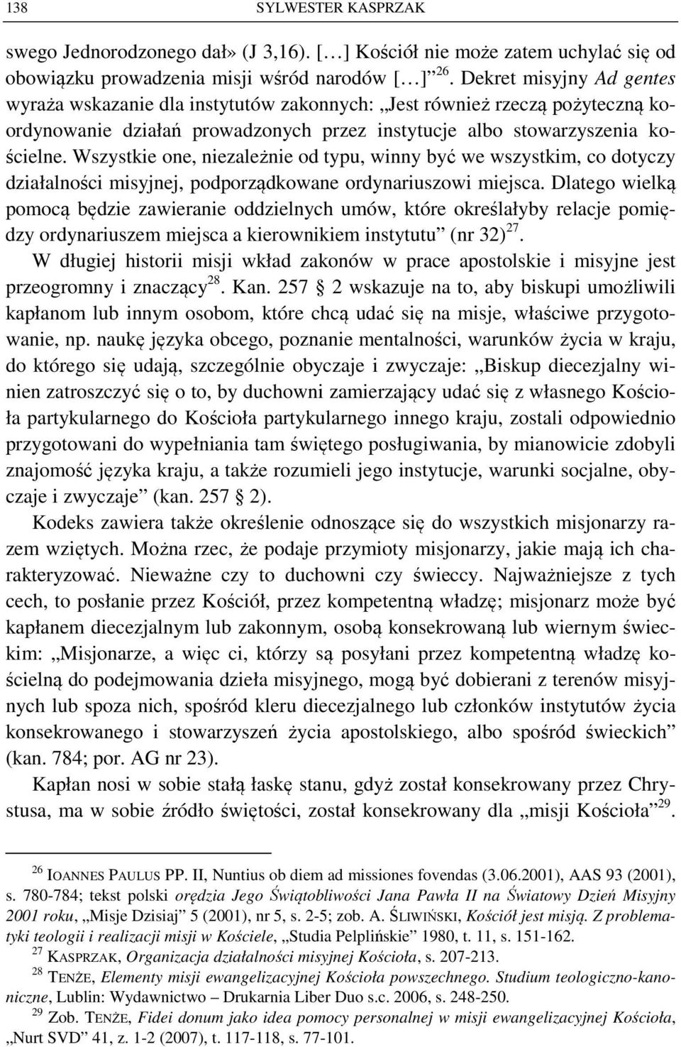 Wszystkie one, niezależnie od typu, winny być we wszystkim, co dotyczy działalności misyjnej, podporządkowane ordynariuszowi miejsca.