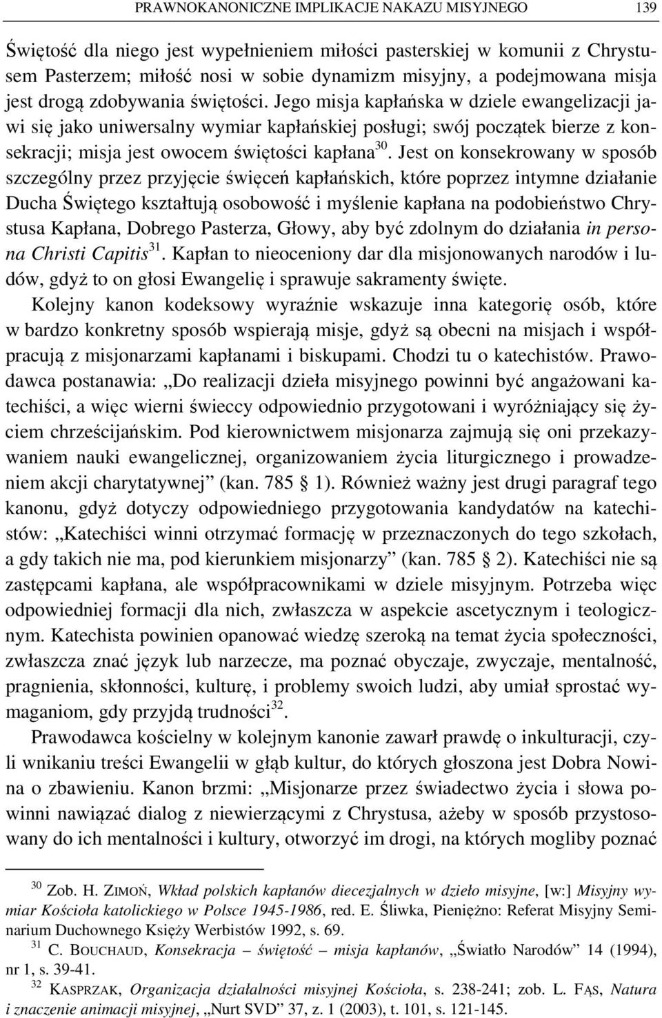 Jego misja kapłańska w dziele ewangelizacji jawi się jako uniwersalny wymiar kapłańskiej posługi; swój początek bierze z konsekracji; misja jest owocem świętości kapłana 30.