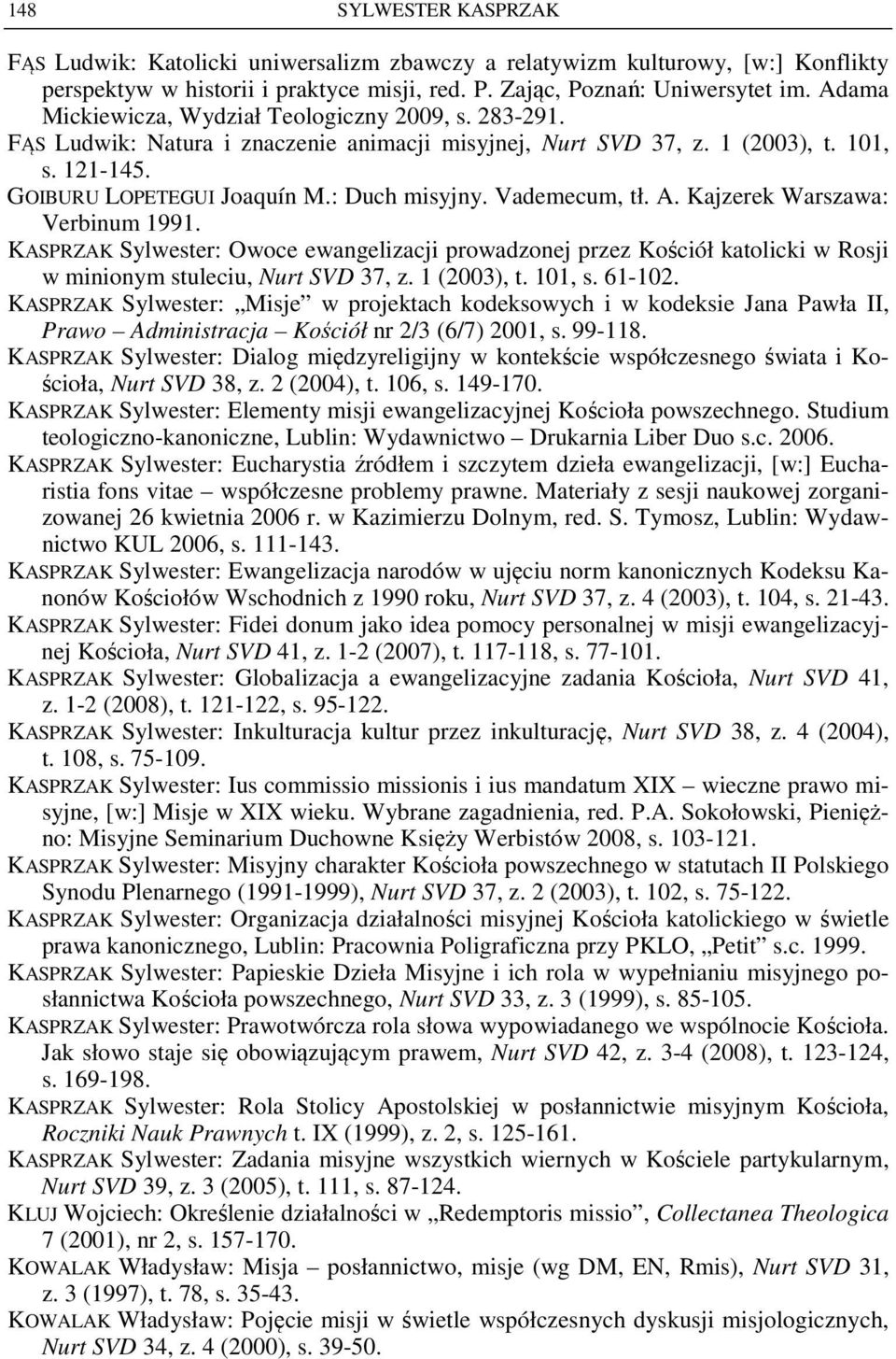 Vademecum, tł. A. Kajzerek Warszawa: Verbinum 1991. KASPRZAK Sylwester: Owoce ewangelizacji prowadzonej przez Kościół katolicki w Rosji w minionym stuleciu, Nurt SVD 37, z. 1 (2003), t. 101, s.