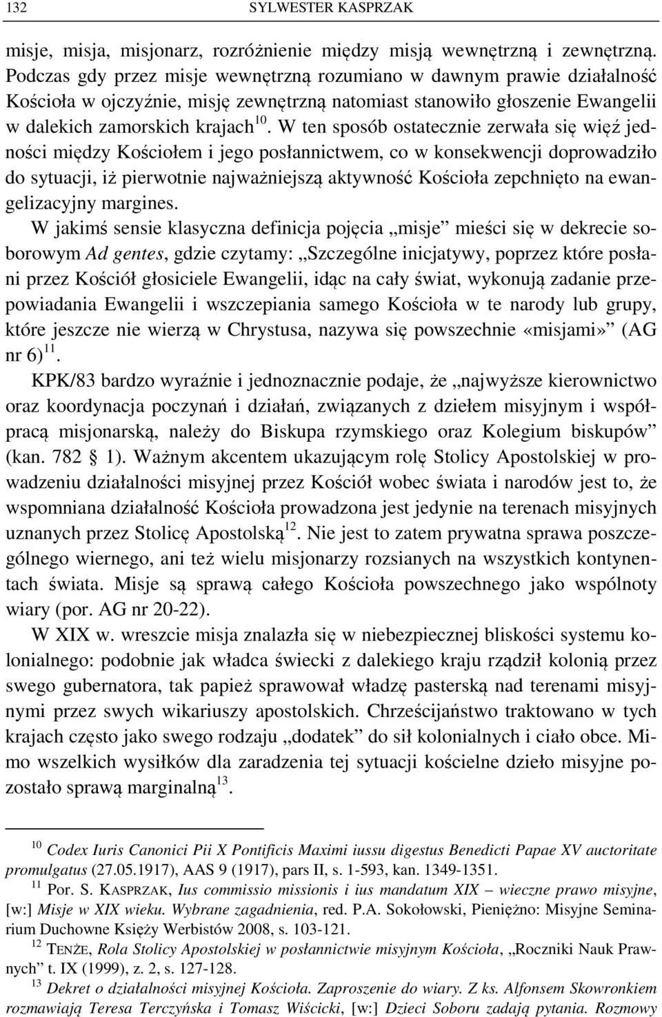 W ten sposób ostatecznie zerwała się więź jedności między Kościołem i jego posłannictwem, co w konsekwencji doprowadziło do sytuacji, iż pierwotnie najważniejszą aktywność Kościoła zepchnięto na
