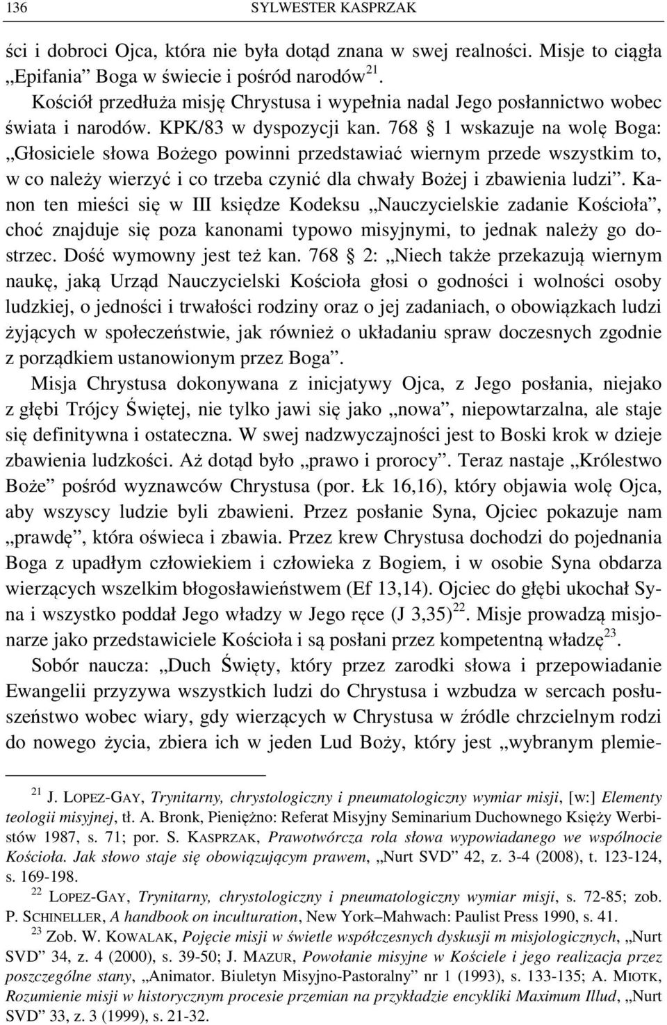 768 1 wskazuje na wolę Boga: Głosiciele słowa Bożego powinni przedstawiać wiernym przede wszystkim to, w co należy wierzyć i co trzeba czynić dla chwały Bożej i zbawienia ludzi.