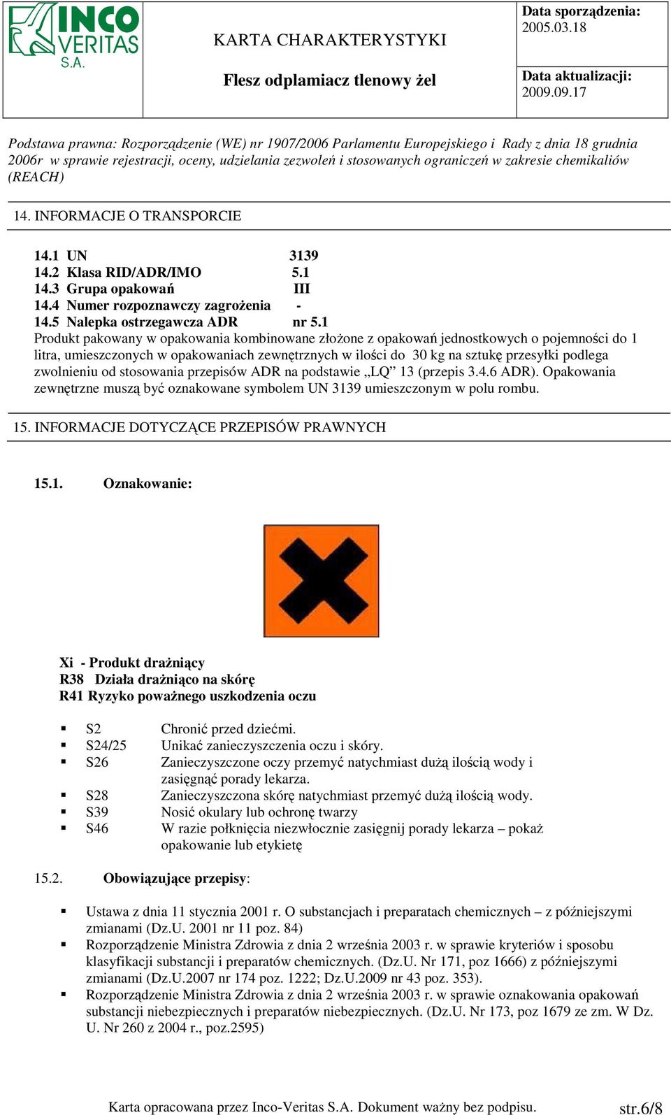 zwolnieniu od stosowania przepisów ADR na podstawie LQ 13 (przepis 3.4.6 ADR). Opakowania zewnętrzne muszą być oznakowane symbolem UN 3139 umieszczonym w polu rombu. 15.