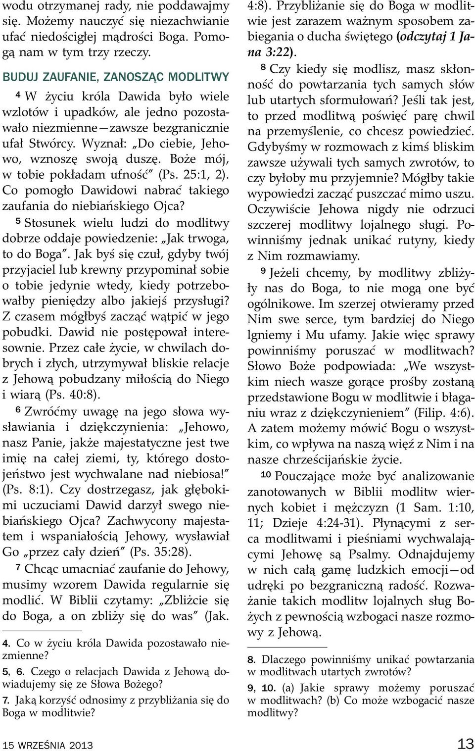 Wyznał: Do ciebie, Jehowo, wznosz swoj dusz. Boze m oj, w tobie pokładam ufno s c (Ps. 25:1, 2). Co pomogło Dawidowi nabra c takiego zaufania do niebia nskiego Ojca?