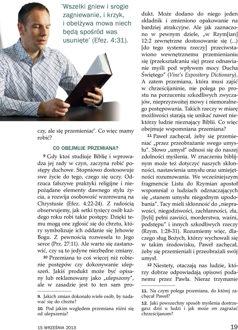Odrzuca fałszywe praktyki religijne i niepoz dane elementy dawnego stylu zycia, a rozwija osobowo s c wzorowan na Chrystusie (Efez. 4:22-24).