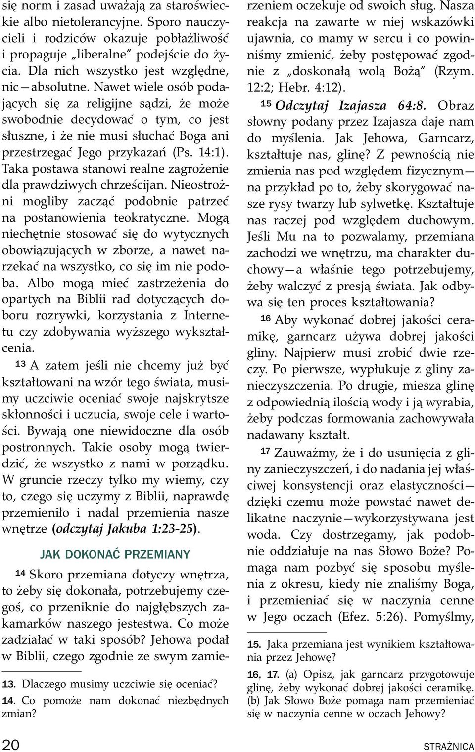 Nawet wiele os ob podaj cych si za religijne s dzi, ze moze swobodnie decydowa c o tym, co jest słuszne, i ze nie musi słucha cbogaani przestrzega cjegoprzykaza n(ps.14:1).