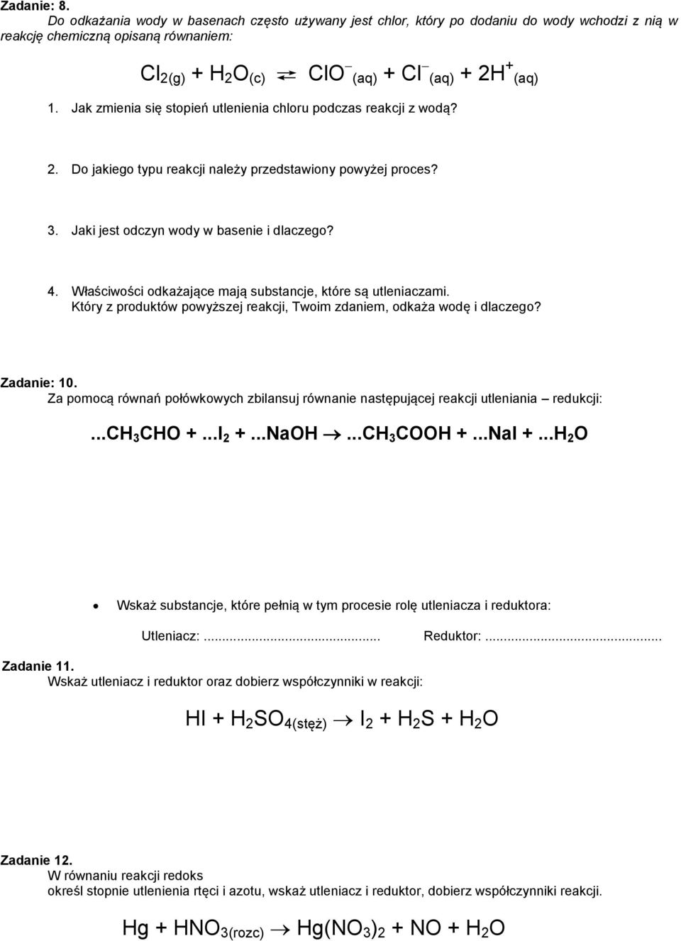Właściwości odkażające mają substancje, które są utleniaczami. Który z produktów powyższej reakcji, Twoim zdaniem, odkaża wodę i dlaczego? Zadanie: 10.