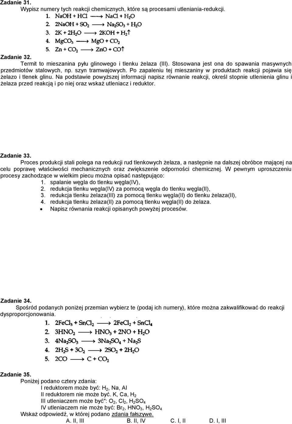 Na podstawie powyższej informacji napisz równanie reakcji, określ stopnie utlenienia glinu i żelaza przed reakcją i po niej oraz wskaż utleniacz i reduktor. Zadanie 33.