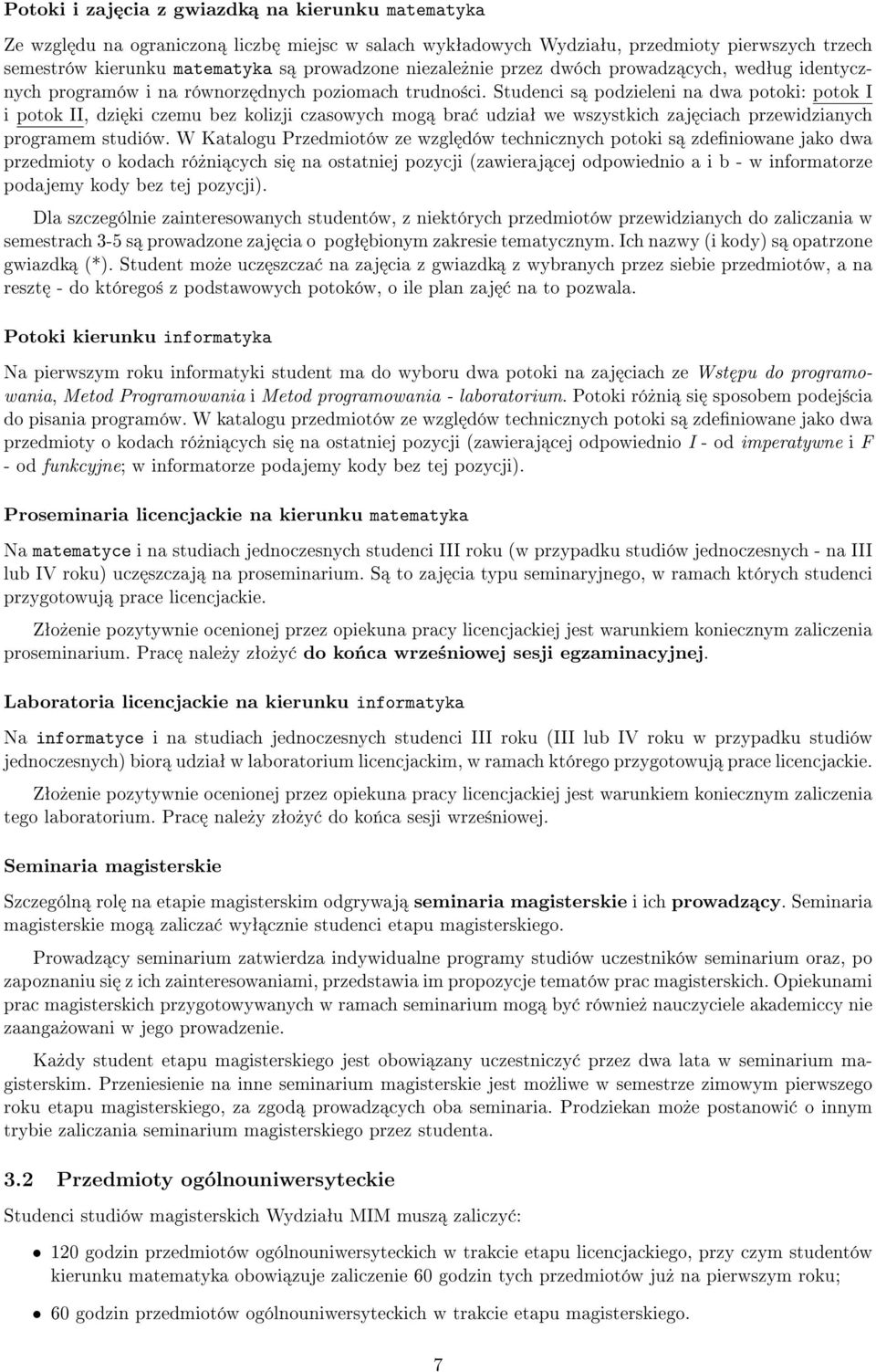 Studenci s podzieleni na dwa potoki: potok I i potok II, dzi ki czemu bez kolizji czasowych mog bra udziaª we wszystkich zaj ciach przewidzianych programem studiów.