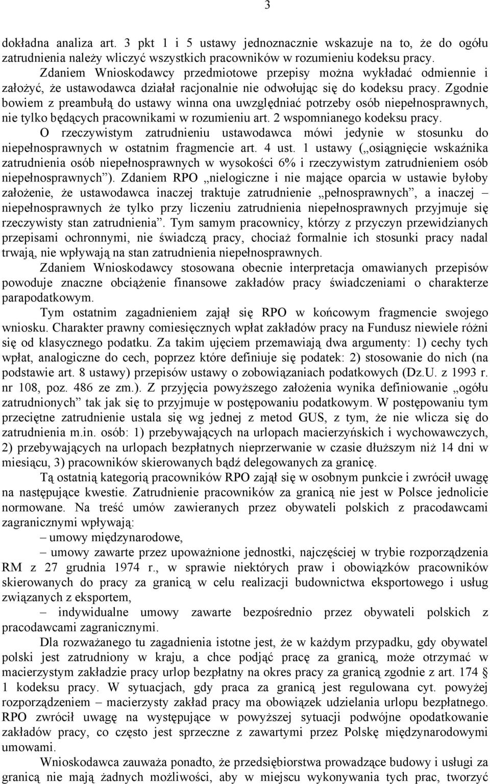 Zgodnie bowiem z preambułą do ustawy winna ona uwzględniać potrzeby osób niepełnosprawnych, nie tylko będących pracownikami w rozumieniu art. 2 wspomnianego kodeksu pracy.