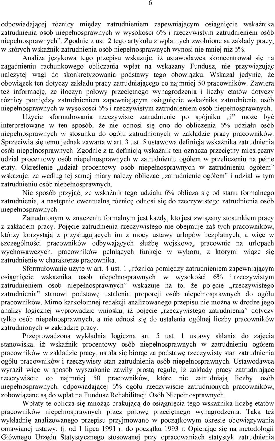 Analiza językowa tego przepisu wskazuje, iż ustawodawca skoncentrował się na zagadnieniu rachunkowego obliczania wpłat na wskazany Fundusz, nie przywiązując należytej wagi do skonkretyzowania