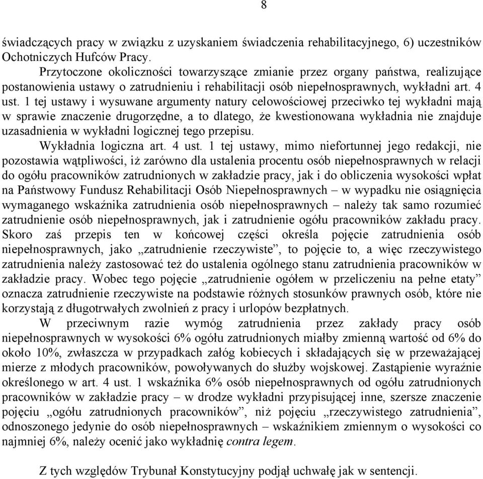 1 tej ustawy i wysuwane argumenty natury celowościowej przeciwko tej wykładni mają w sprawie znaczenie drugorzędne, a to dlatego, że kwestionowana wykładnia nie znajduje uzasadnienia w wykładni