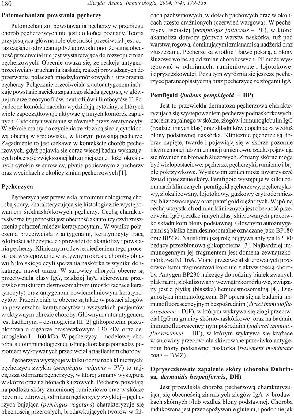 Obecnie uwa a siê, e reakcja antygenprzeciwcia³o uruchamia kaskadê reakcji prowadz¹cych do przerwania po³¹czeñ miêdzykomórkowych i utworzenia pêcherzy.