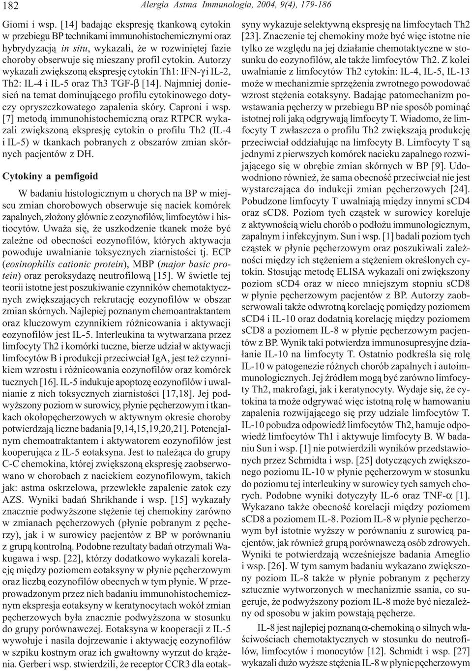 Autorzy wykazali zwiêkszon¹ ekspresjê cytokin Th1: IFN-γ i IL-2, Th2: IL-4 i IL-5 oraz Th3 TGF-β [14].