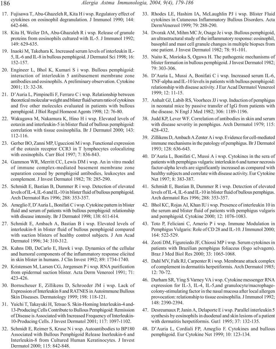 Increased serum levels of interleukin IL- 5, IL-6 and IL-8 in bullous pemphigoid. J Dermatol Sci 1998; 16: 152-157. 20. Engineer L, Bhol K, Kumari S i wsp.