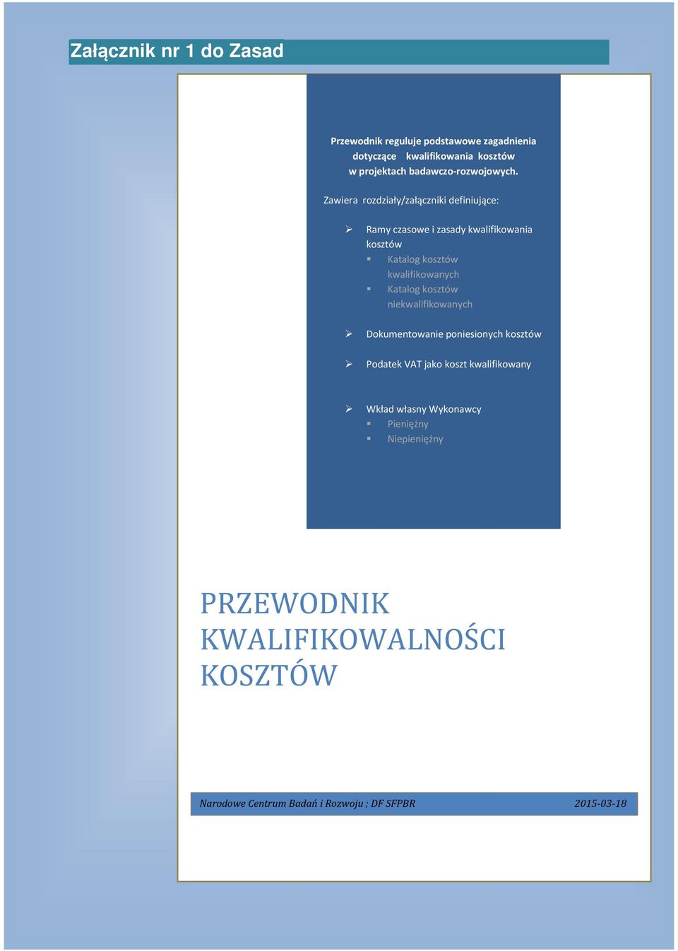 Zawiera rozdziały/załączniki definiujące: Ramy czasowe i zasady kwalifikowania kosztów Katalog kosztów kwalifikowanych