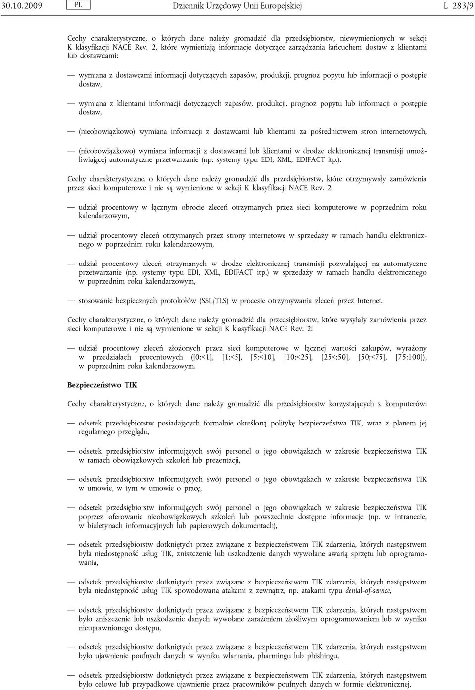 postępie dostaw, wymiana z klientami informacji dotyczących zapasów, produkcji, prognoz popytu lub informacji o postępie dostaw, (nieobowiązkowo) wymiana informacji z dostawcami lub klientami za