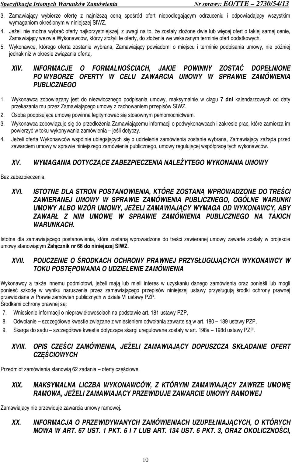 we wskazanym terminie ofert dodatkowych. 5. Wykonawcę, którego oferta zostanie wybrana, Zamawiający powiadomi o miejscu i terminie podpisania umowy, nie później jednak niż w okresie związania ofertą.