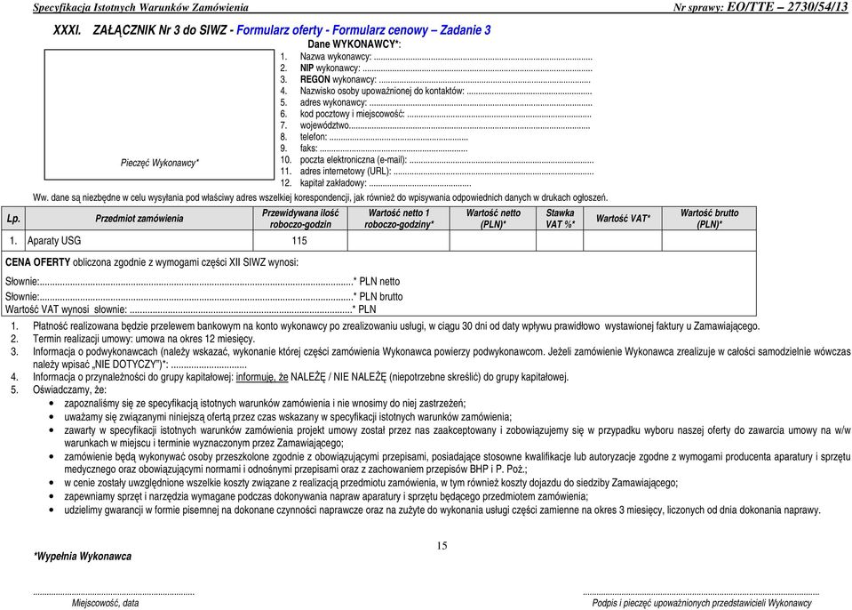 Jeżeli zamówienie Wykonawca zrealizuje w całości samodzielnie wówczas należy wpisać NIE DOTYCZY )*:.