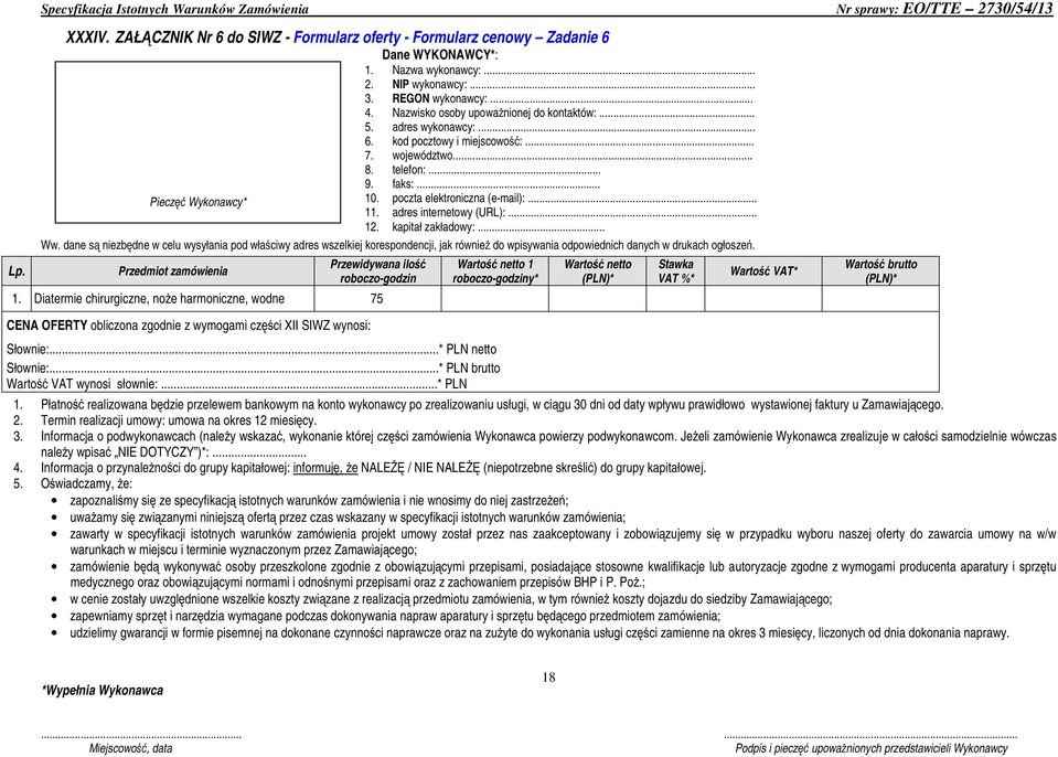 Jeżeli zamówienie Wykonawca zrealizuje w całości samodzielnie wówczas należy wpisać NIE DOTYCZY )*:.