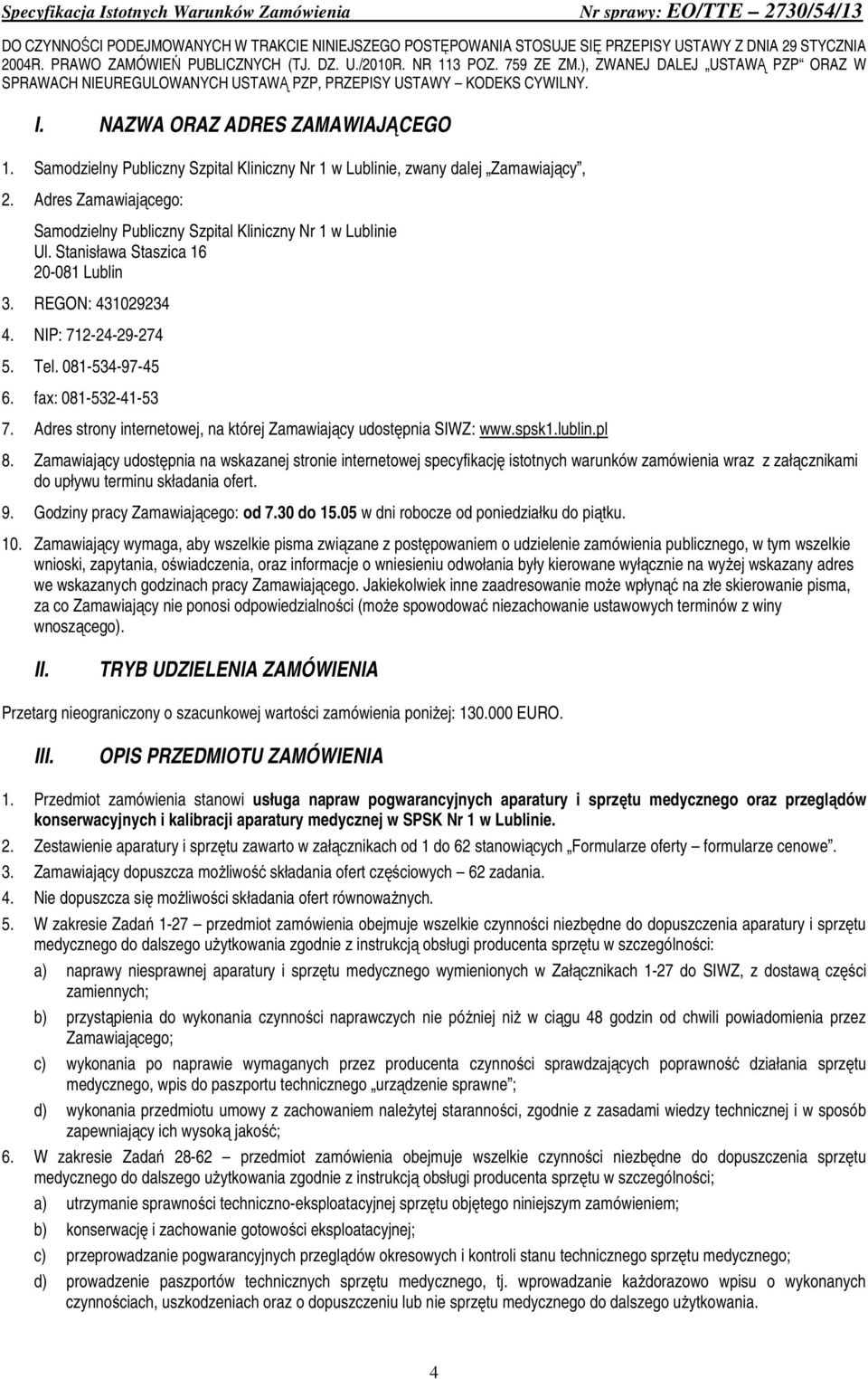 Samodzielny Publiczny Szpital Kliniczny Nr 1 w Lublinie, zwany dalej Zamawiający, 2. Adres Zamawiającego: Samodzielny Publiczny Szpital Kliniczny Nr 1 w Lublinie Ul.