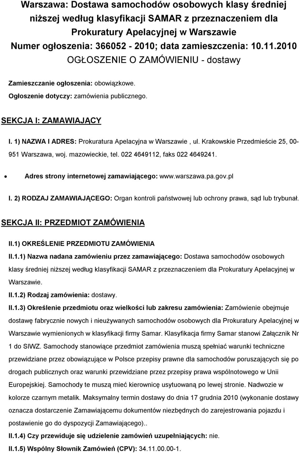 1) NAZWA I ADRES: Prokuratura Apelacyjna w Warszawie, ul. Krakowskie Przedmieście 25, 00-951 Warszawa, woj. mazowieckie, tel. 022 4649112, faks 022 4649241.