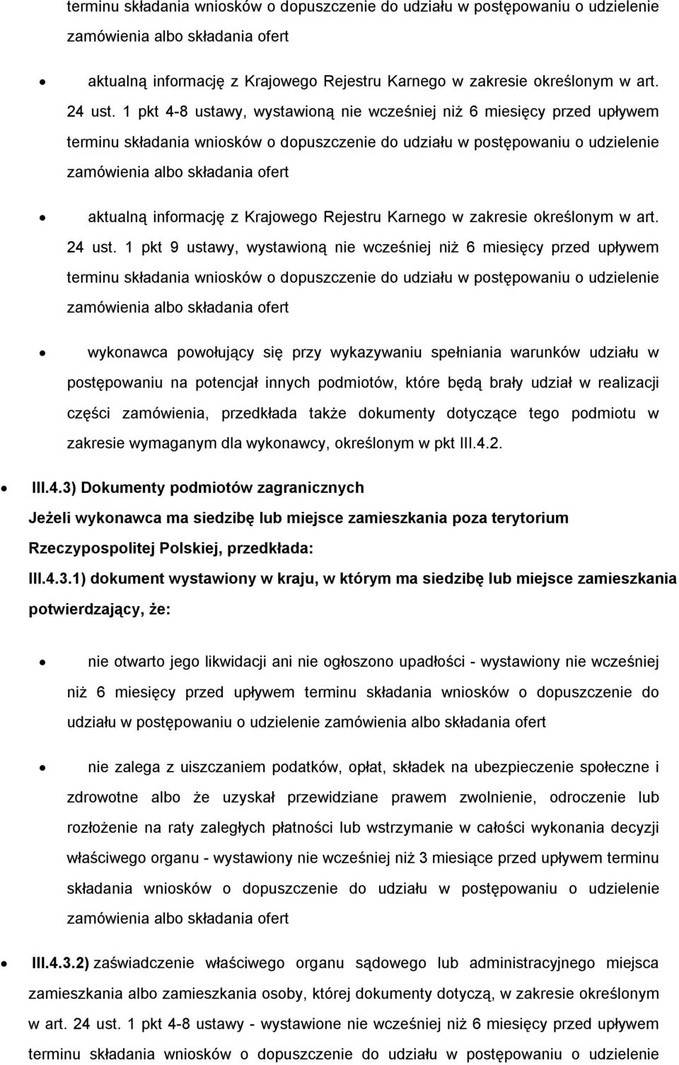 postępowaniu o udzielenie wykonawca powołujący się przy wykazywaniu spełniania warunków udziału w postępowaniu na potencjał innych podmiotów, które będą brały udział w realizacji części zamówienia,