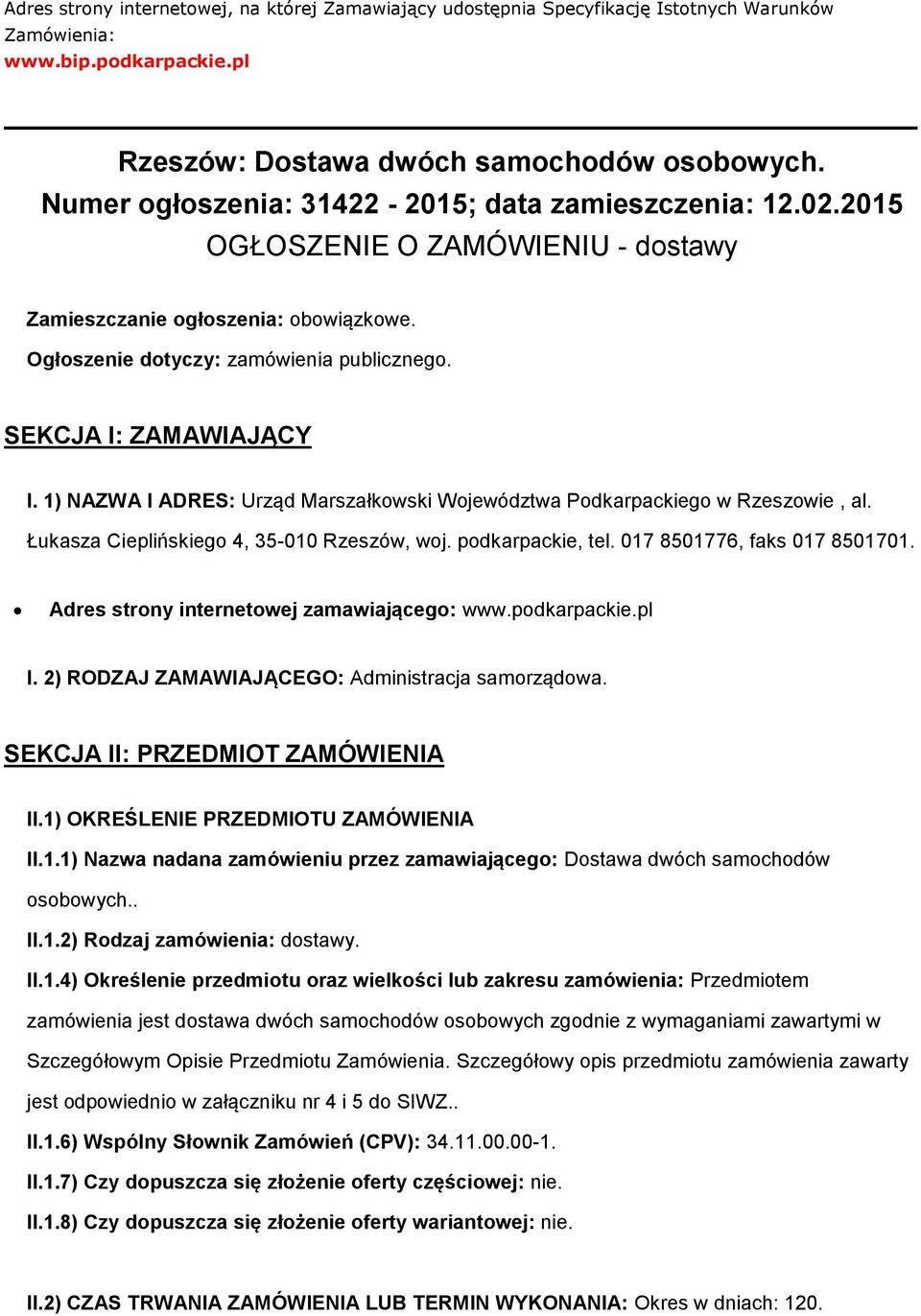 1) NAZWA I ADRES: Urząd Marszałkwski Wjewództwa Pdkarpackieg w Rzeszwie, al. Łukasza Cieplińskieg 4, 35-010 Rzeszów, wj. pdkarpackie, tel. 017 8501776, faks 017 8501701.