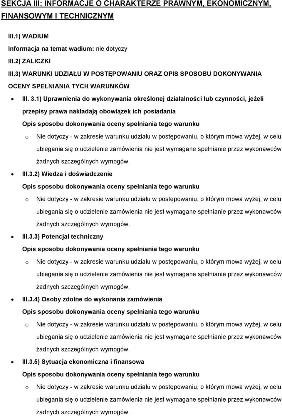 1) Uprawnienia d wyknywania kreślnej działalnści lub czynnści, jeżeli przepisy prawa nakładają bwiązek ich psiadania Opis spsbu dknywania ceny spełniania teg warunku Nie dtyczy - w zakresie warunku