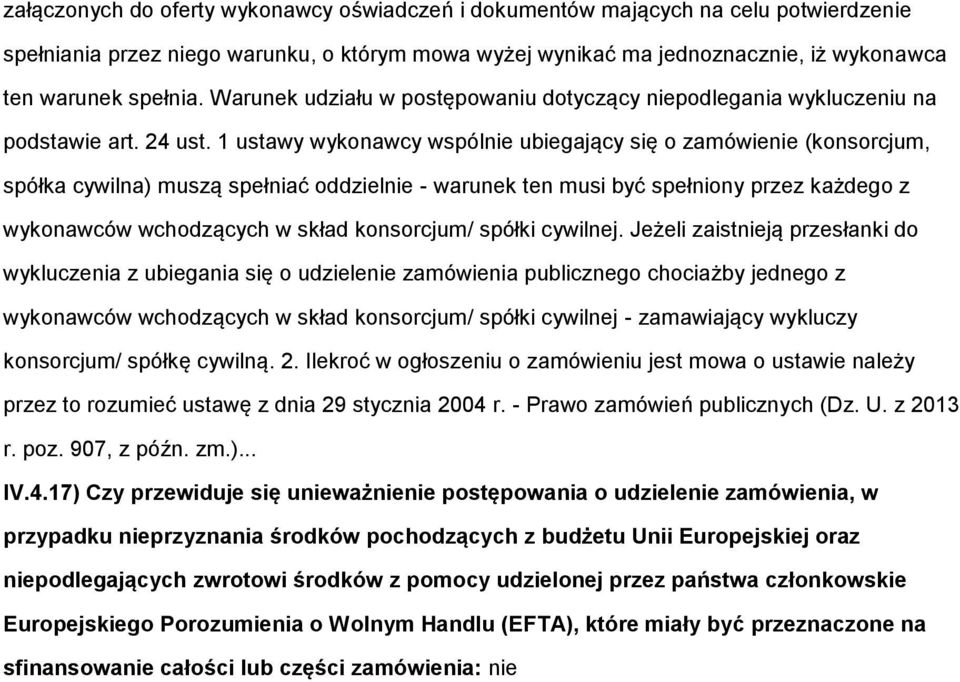 1 ustawy wyknawcy wspólnie ubiegający się zamówienie (knsrcjum, spółka cywilna) muszą spełniać ddzielnie - warunek ten musi być spełniny przez każdeg z wyknawców wchdzących w skład knsrcjum/ spółki