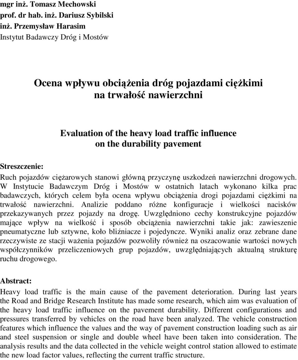 Streszczenie: Ruch pojazdów cięŝarowych stanowi główną przyczynę uszkodzeń nawierzchni drogowych.