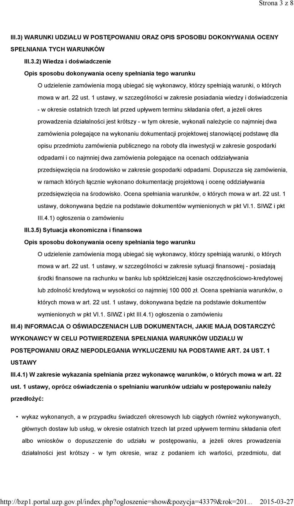 1 ustawy, w szczególności w zakresie posiadania wiedzy i doświadczenia - w okresie ostatnich trzech lat przed upływem terminu składania ofert, a jeżeli okres prowadzenia działalności jest krótszy - w