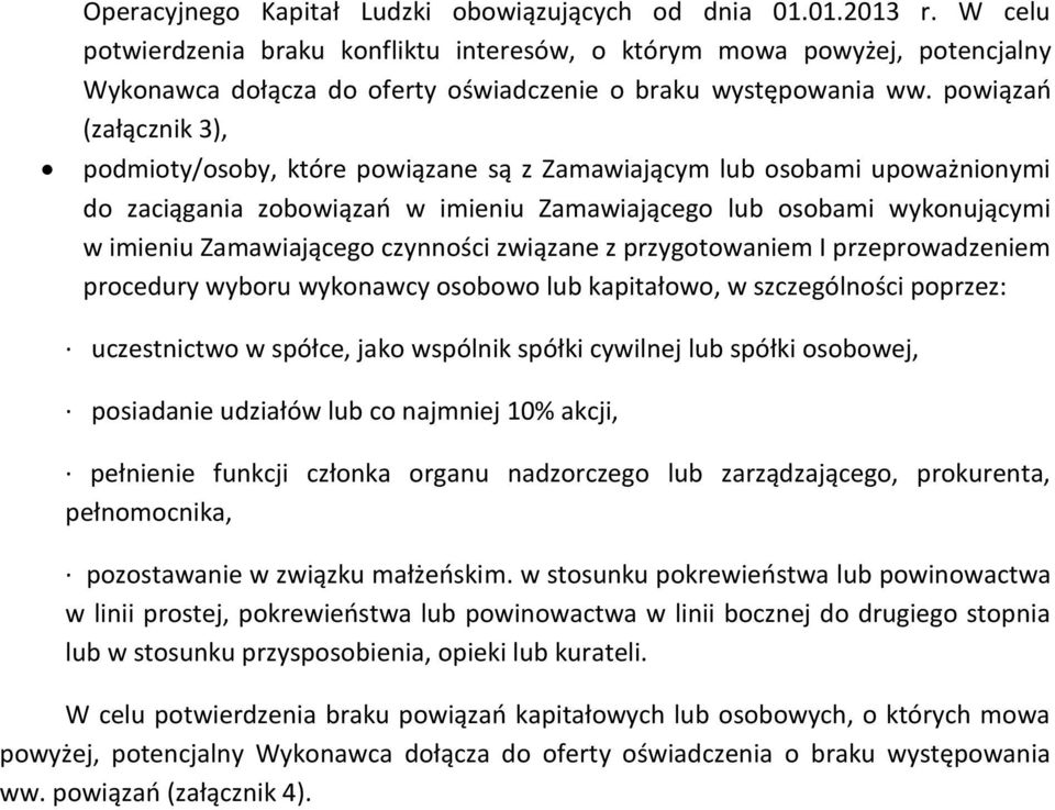 powiązań (załącznik 3), podmioty/osoby, które powiązane są z Zamawiającym lub osobami upoważnionymi do zaciągania zobowiązań w imieniu Zamawiającego lub osobami wykonującymi w imieniu Zamawiającego
